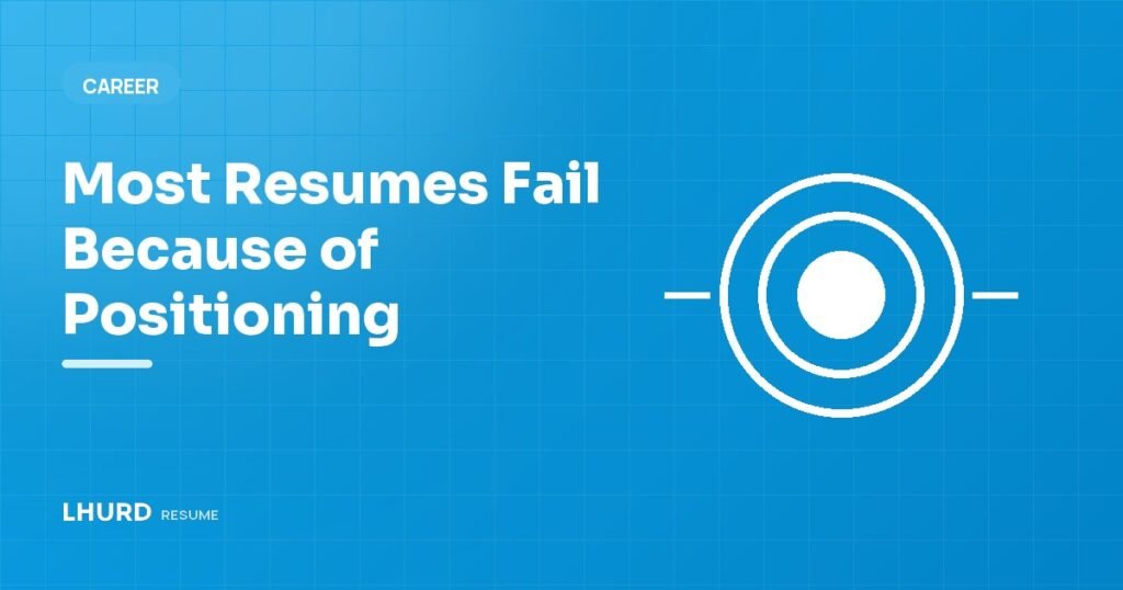 Most Resumes Fail Because of Positioning