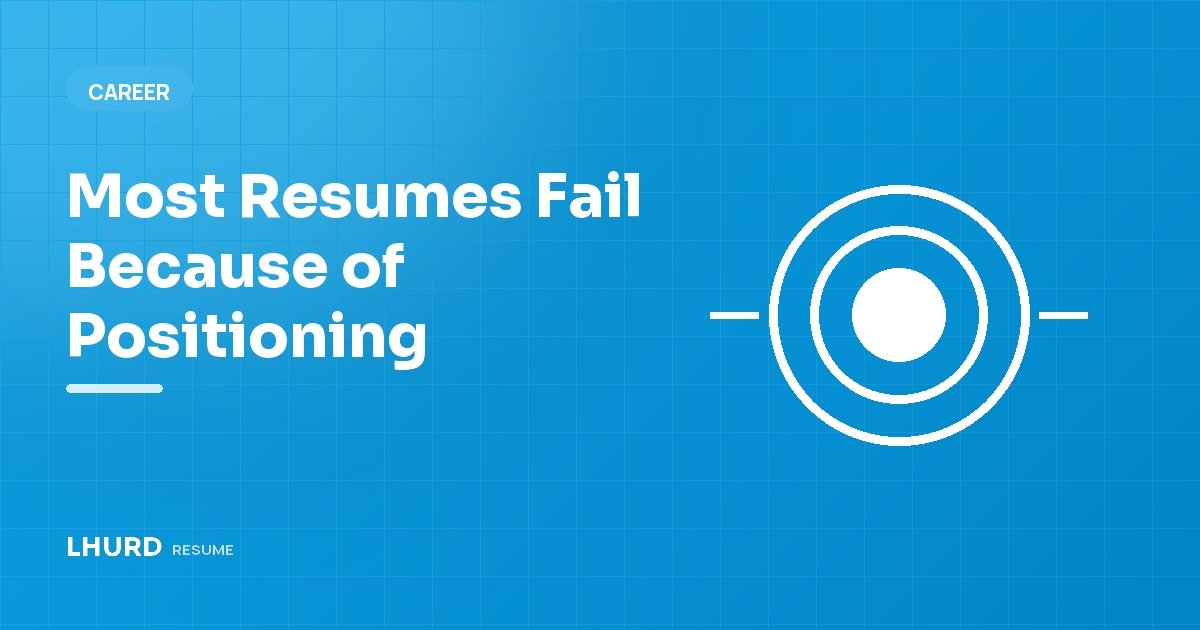 Most Resumes Fail Because of Positioning