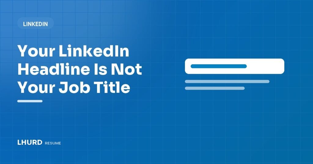 Your LinkedIn Headline Is Not Your Job Title