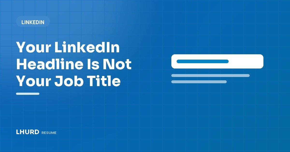 Your LinkedIn Headline Is Not Your Job Title