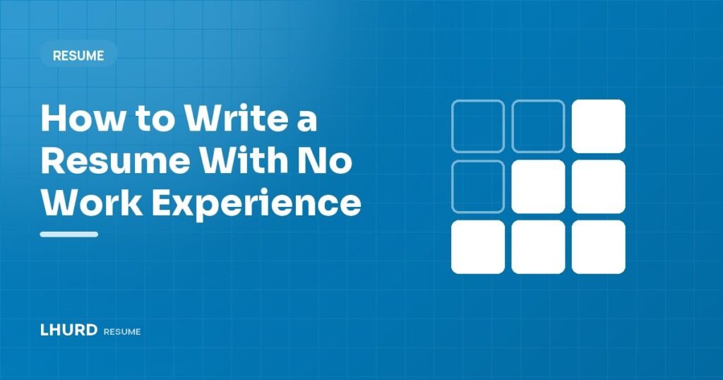 How to Write a Resume With No Work Experience