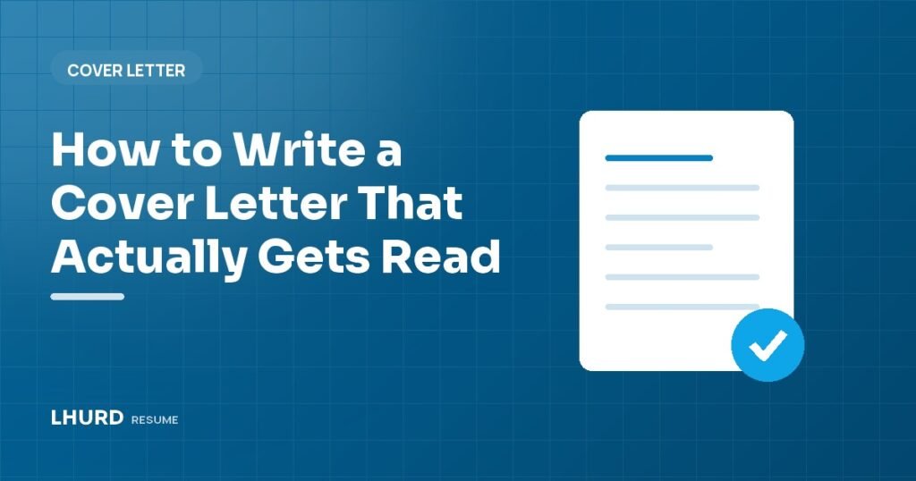 How to Write a Cover Letter That Actually Gets Read