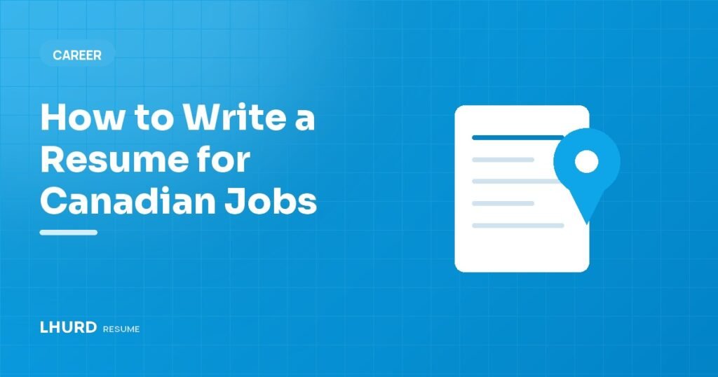 How to Write a Resume for Canadian Jobs: What US Applicants Get Wrong