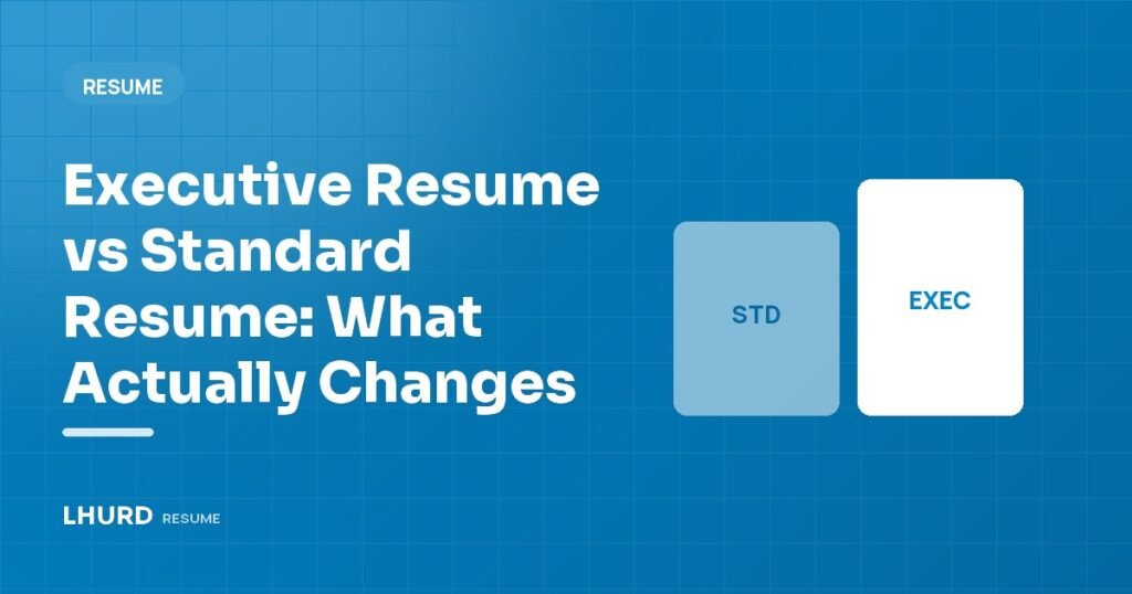 Executive Resume vs Standard Resume: What Actually Changes
