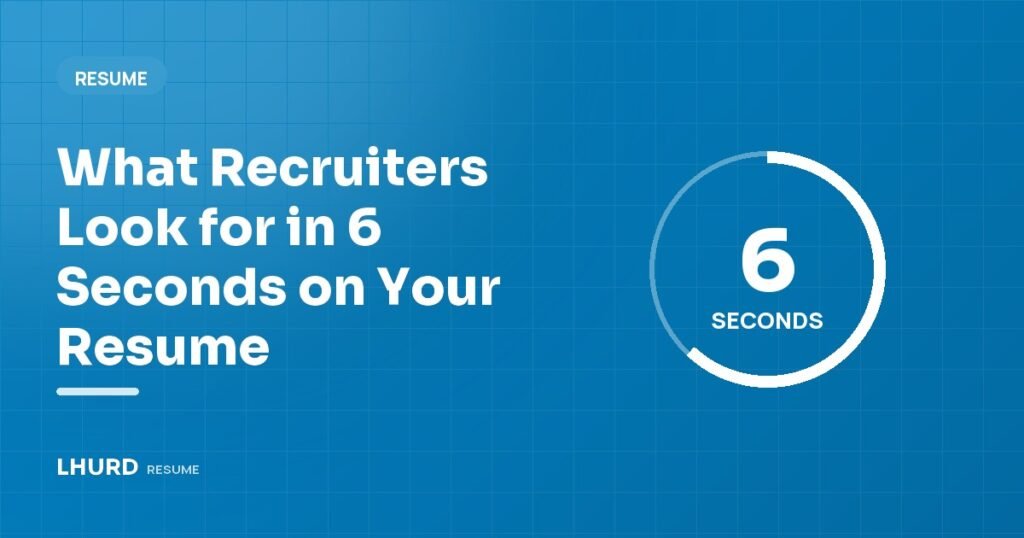 What Recruiters Look for in 6 Seconds on Your Resume